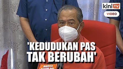 'Setahu saya tak berubah' - Muhyiddin yakin PAS masih bersama PN