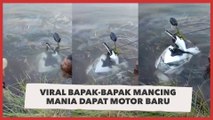 Viral Bapak-bapak Mancing Mania Dapat Motor Baru, Aksi Nyemplung Tuai Perdebatan