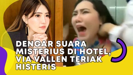 Dengar Suara Misterius di Hotel, Via Vallen Teriak Histeris