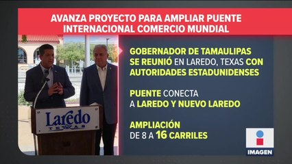 Avanza proyecto para ampliar Puente Internacional Comercio Mundial