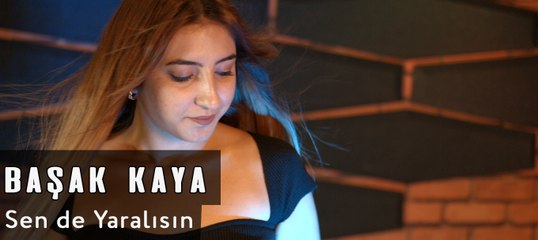 Başak Kaya - Sen De Yaralısın (Official Video)
