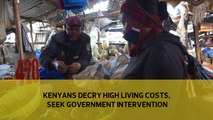 Kenyans decry high living costs, seek government intervention