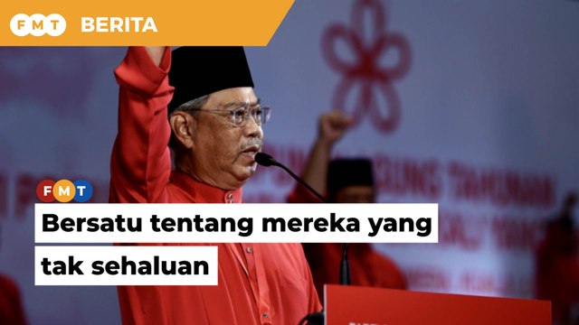 PRU15: Bersatu akan tentang mereka yang tak sehaluan, kata Muhyiddin