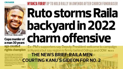 The News Brief: Raila's men courting KANU's Gideon for No.2