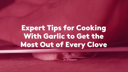 Expert Tips for Cooking With Garlic to Get the Most Out of Every Clove