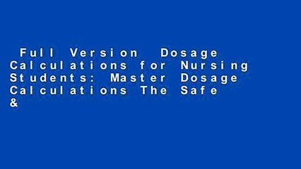 Full Version  Dosage Calculations for Nursing Students: Master Dosage Calculations The Safe &