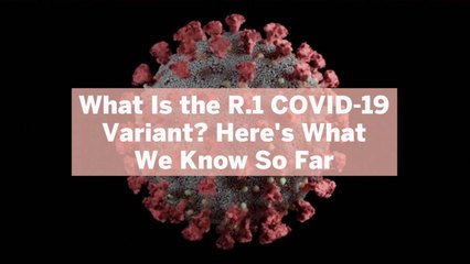 What Is the R.1 COVID-19 Variant? Here's What We Know So Far