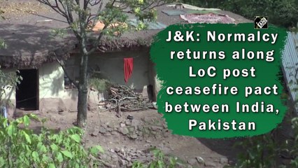 J&K: Normalcy returns along LoC post ceasefire pact between India, Pakistan