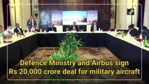Defence Ministry and Airbus sign Rs 20,000 crore deal for military aircraft