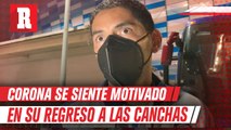 Corona se siente motivado en su regreso a las canchas