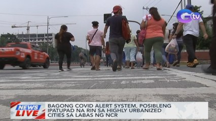 Bagong COVID alert system, posibleng ipatupad na rin sa highly urbanized cities sa labas ng NCR | News Live