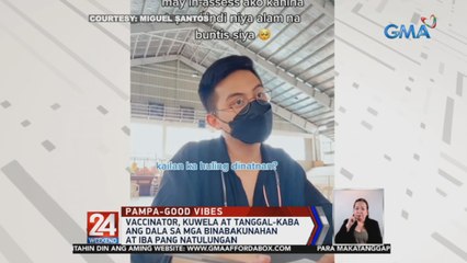 Vaccinator, kuwela at tanggal-kaba ang dala sa mga binabakunahan at iba pang natulungan | 24 Oras Weekend