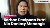 Sakit Hati, Korban Penipuan Putri Nia Daniaty Menangis