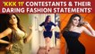'KKK 11' contestants and their daring fashion statements