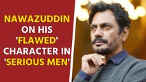 Nawazuddin Siddiqui on his 'flawed' character in 'Serious Men'