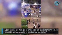 Los Mossos alertan de la situación en Barcelona: 
