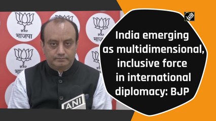 India emerging as multidimensional, inclusive force in international diplomacy: BJP