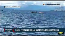 Kapal Terbakar di Perairan Raja Ampat Papua Barat, 6 Orang Terluka