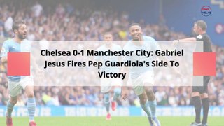 Chelsea 0-1 Manchester City: Gabriel Jesus Fires Pep Guardiola's Side To Victory