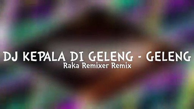 Dj Kepala Di Geleng Geleng - Raka Remixer Remix