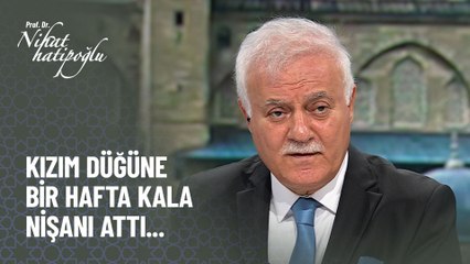Düğüne bir hafta kala kızım nişanı attı - Nihat Hatipoğlu ile Kur'an ve Sünnet 26 Eylül 2021