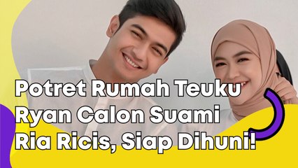 6 Potret Rumah Teuku Ryan Calon Suami Ria Ricis, Siap Dihuni Bersama!