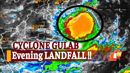 Cyclone Gulab Landfall Process From Evening Today, Ganjam & Gajapati To Face Maximum Impact In Odisha!