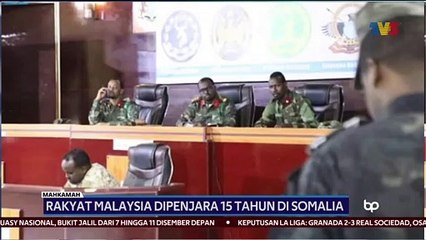 15 YEARS JAIL for MALAYSIAN CITIZEN IN SOMALIA.WHY? Penjara untuk warganegara Malaysia di Somalia