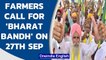 Protesting farmers call for ‘Bharat Bandh’ on Monday, Major political parties extend support