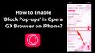 How to Enable 'Block Pop-ups' in Opera GX Browser on iPhone?