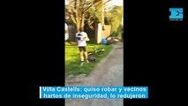 Villa Castells: quiso robar y vecinos hartos de inseguridad, lo redujeron
