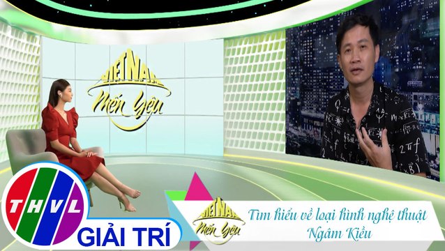 Việt Nam mến yêu - Tập 182: Tìm hiểu về loại hình nghệ thuật ngâm Kiều