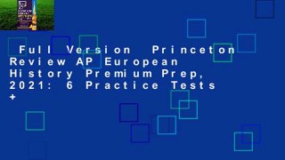 Full Version  Princeton Review AP European History Premium Prep, 2021: 6 Practice Tests +