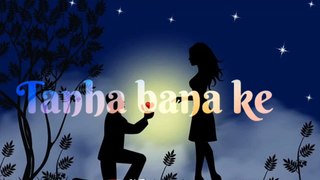 Tanha Bana Ke / WhatsApp Status