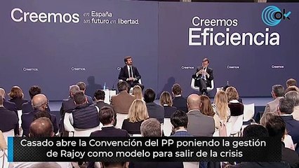 Casado abre la Convención del PP poniendo la gestión de Rajoy como modelo para salir de la crisis