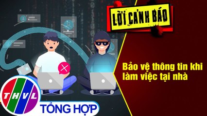 Bảo vệ thông tin khi làm việc tại nhà