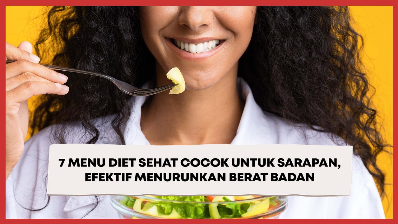 7 Menu Diet Sehat Cocok untuk Sarapan, Efektif Menurunkan Berat Badan