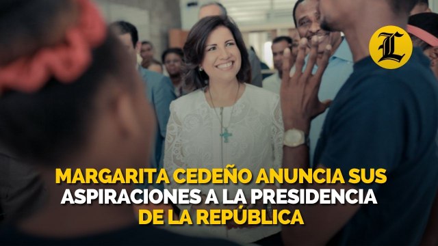 Margarita Cedeño anuncia sus aspiraciones a la Presidencia de la República