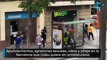 Apuñalamientos, agresiones sexuales, robos y pillaje en la  Barcelona que Colau quiere sin antidisturbios