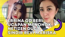 Errina GD Beri Ucapan Menohok, Netizen Duga Sindir Revi Mariska