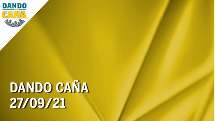 Dando Caña | 27/09/21 | Programa Completo