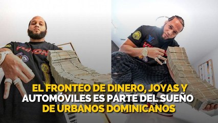 El fronteo de dinero, joyas y automóviles es parte del sueño de urbanos dominicanos