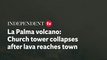 La Palma volcano - Church tower collapses after lava reaches town