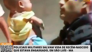 Policiais Militares salvam vida de recém-nascido que estava engasgado, em São Luís - MA