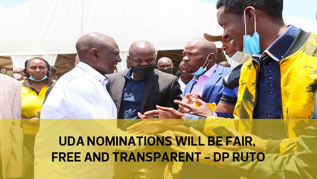 UDA nominations will be free, fair and transparent - DP Ruto
