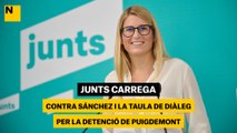 Junts carrega contra Sánchez i la taula de diàleg per la detenció de Puigdemont
