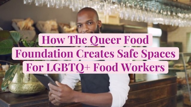 How The Queer Food Foundation Creates Safe Spaces For LGBTQ+ Food Workers