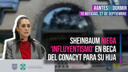 Sheinbaum niega ‘influyentismo’ en beca del Conacyt para su hija