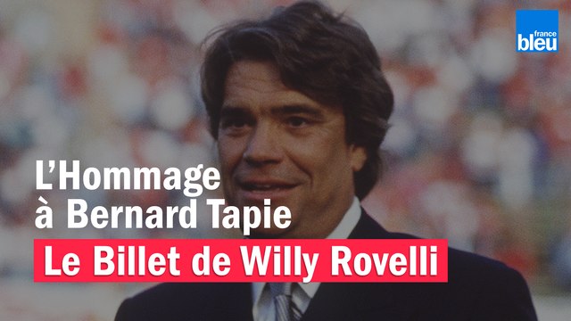 L’Hommage à Bernard Tapie - Le billet de Willy Rovelli