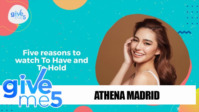 Give Me 5: Athena Madrid cites reasons to watch ‘To Have And To Hold’